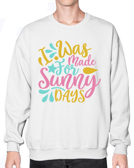 I was made for sunny days Style 63# - summer- Sweatshirt - Crew
