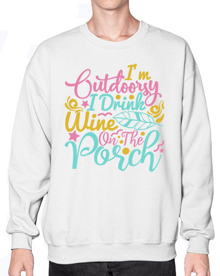 IM OUTDOORSY I DRINK WINE ON THE PORCH Style 61# - summer- Sweatshirt - Crew
