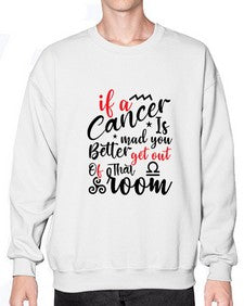 If A Cancer Is Mad You Better Get Out Of That Room 250# - cancer- Sweatshirt - Crew