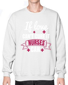 If love cant cure it nurses can Style 937# - nurse- Sweatshirt - Crew