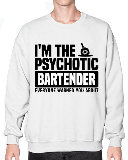 Im the psychotic Style 238# - bartender- Sweatshirt - Crew