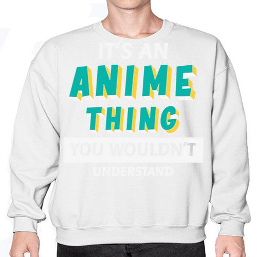 Its An Anime Thing You Aint Understand 254# - anime- Sweatshirt - Crew