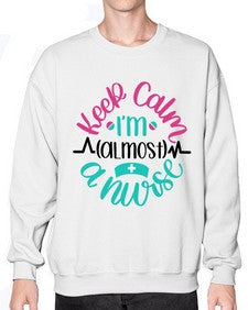 Keep Calm Im Almost Style Style 1027# - nurse- Sweatshirt - Crew