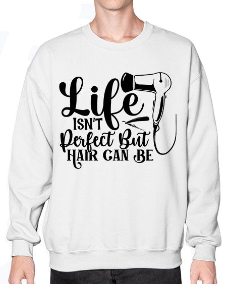 Life Isnt Perfect But Hair Can Be 1054# - hairdresser- Sweatshirt - Crew