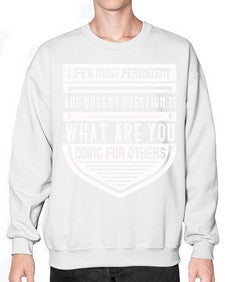 Life’s most persistent and urgent question is what are you doing for others Style 41# - volunteer- Sweatshirt - Crew