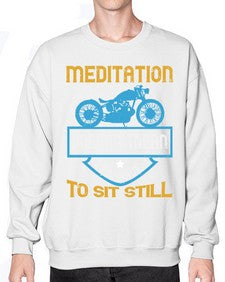 Meditation doesnt mean you have to sit still 44# - motorcycle- Sweatshirt - Crew