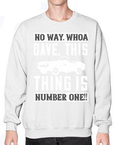 No way Whoa Dave this thing is NUMBER ONE 22# - hot rod- Sweatshirt - Crew