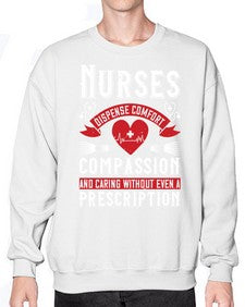 Nurses dispense comfort compassion and caring without even a prescription Style 1238# - nurse- Sweatshirt - Crew
