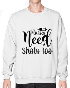 Nurses need shots too 1250# - nurse- Sweatshirt - Crew