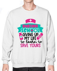 Nursing School Giving Up My Life To Learn To Save Yours Style Style 1277# - nurse- Sweatshirt - Crew