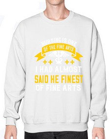 Nursing is one of the Fine Arts I had almost said he finest of Fine Arts Style 1274# - nurse- Sweatshirt - Crew