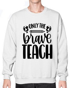 Only The Brave Teach Style 1292# - teacher- Sweatshirt - Crew