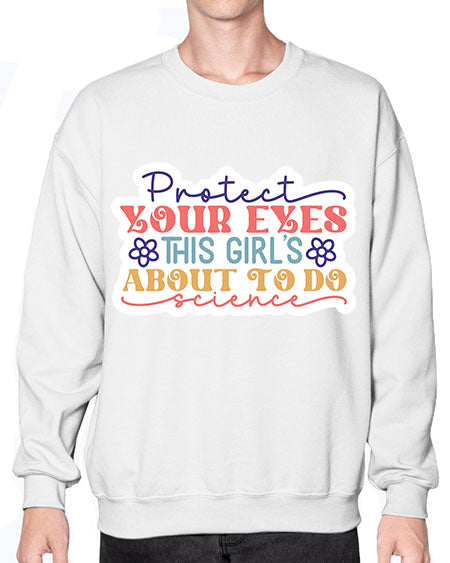 Protect your eyes this girls about to do science 152# - general science- Sweatshirt - Crew