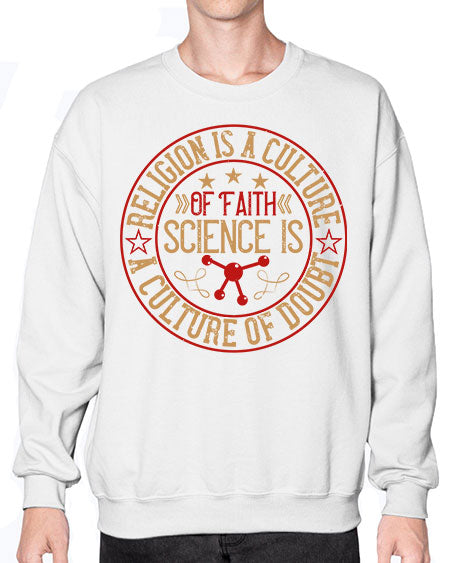 Religion is a culture of faith science is a culture of doubt 325# - general science- Sweatshirt - Crew