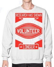 Research has shown that people who volunteer often live longer Style 32# - volunteer- Sweatshirt - Crew
