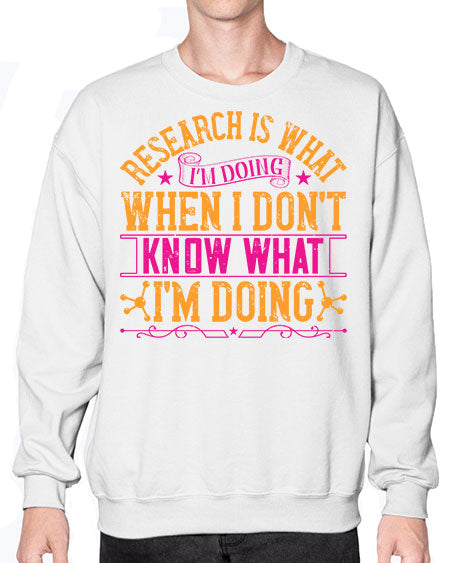 Research is what Im doing when I dont know what Im doing 324# - general science- Sweatshirt - Crew