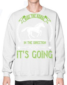 Ride the horse in the direction its going Style 24# - horse- Sweatshirt - Crew