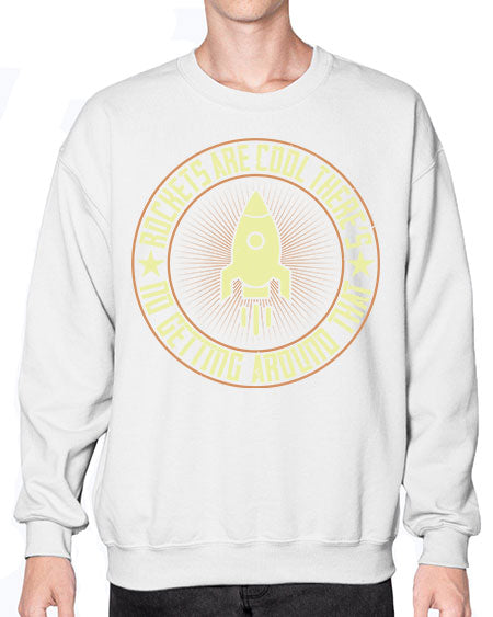 Rockets are cool Theres no getting around that 323# - general science- Sweatshirt - Crew