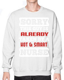 SORRY THIS GUY IS ALREADY TAKEN BY A HOT SMART NURSE Style 1423# - nurse- Sweatshirt - Crew