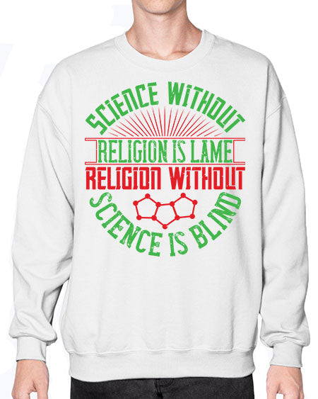 Science without religion is lame religion without science is blind 313# - general science- Sweatshirt - Crew
