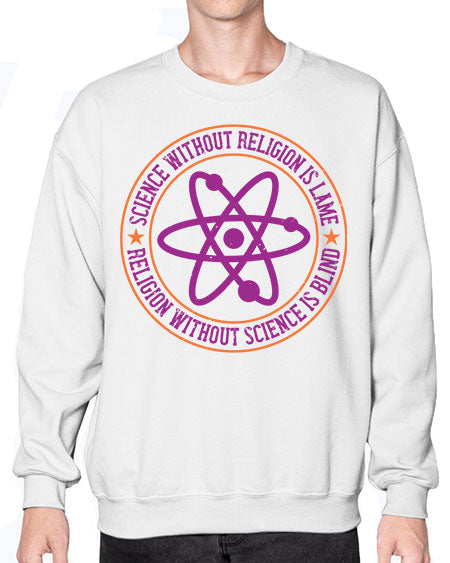 Science without religion is lame religion without science is blind 314# - general science- Sweatshirt - Crew