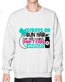Scrubs On Bun Hair Up All Night Dont Care Nurselife Style Style 1385# - nurse- Sweatshirt - Crew