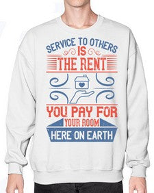 Service to others is the rent you pay for your room here on earth Style 29# - volunteer- Sweatshirt - Crew
