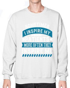 Sometimes I inspire my patients more often they inspire me Style 1417# - nurse- Sweatshirt - Crew