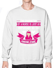 The character of a nurse is just as important as the knowledge heshe possesses Style 1505# - nurse- Sweatshirt - Crew