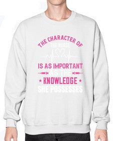 The character of the nurse is as important as the knowledge she possesses Style 1506# - nurse- Sweatshirt - Crew