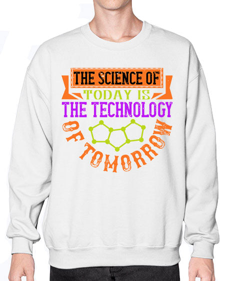 The science of today is the technology of tomorrow 305# - general science- Sweatshirt - Crew