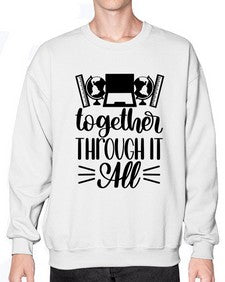 Together Through It All Style 1578# - teacher- Sweatshirt - Crew