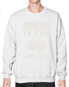 We are in the same boat 42# - boats- Sweatshirt - Crew