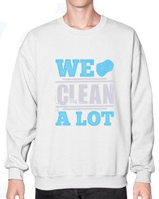 We clean a lot Style 466# - cleaner- Sweatshirt - Crew