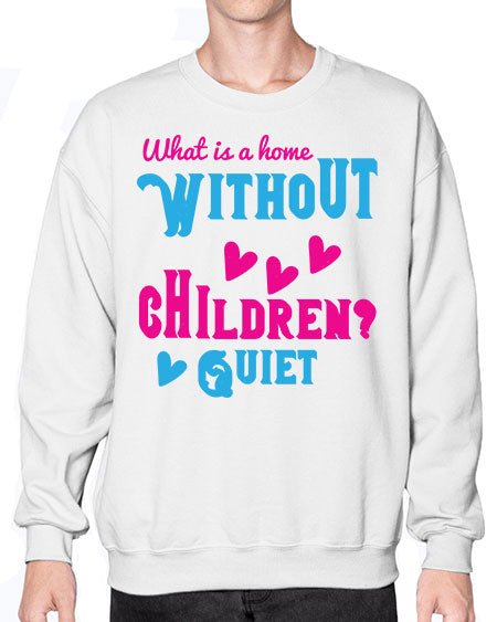 What is a home without children Quiet Style 237# - kids- Sweatshirt - Crew