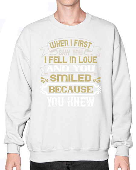 When I first saw you I fell in love and you smiled because you knew Style 12# - pig- Sweatshirt - Crew
