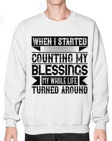 When I started counting my blessings my whole life turned around Style 9# - volunteer- Sweatshirt - Crew