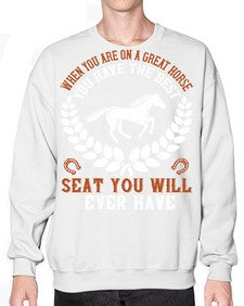 When you are on a great horse you have the best seat you will ever have Style 14# - horse- Sweatshirt - Crew