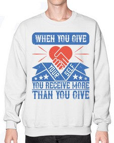 When you give yourself you receive more than you give Style 8# - volunteer- Sweatshirt - Crew