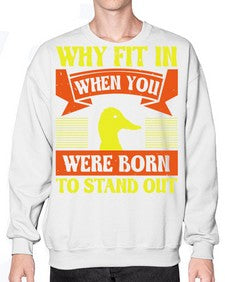 Why Fit In When You Were Born to Stand Out Style 7# - ducks- Sweatshirt - Crew