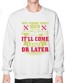 Why worry about death itll come sooner or later 89# - car- Sweatshirt - Crew