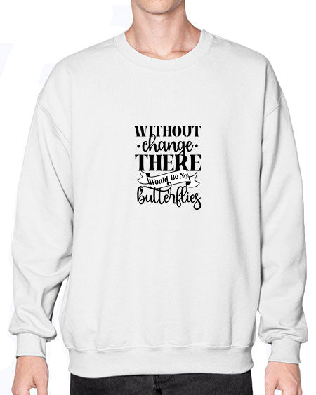 Without Change There Would Be No Butterflies - butterfly- Sweatshirt - Crew