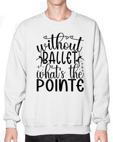 Without ballet wahts the pointe 215# - ballet- Sweatshirt - Crew