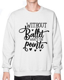 Without ballet what s the pointe 216# - ballet- Sweatshirt - Crew