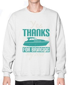 Yes thanks for bringing my boat 46# - boats- Sweatshirt - Crew