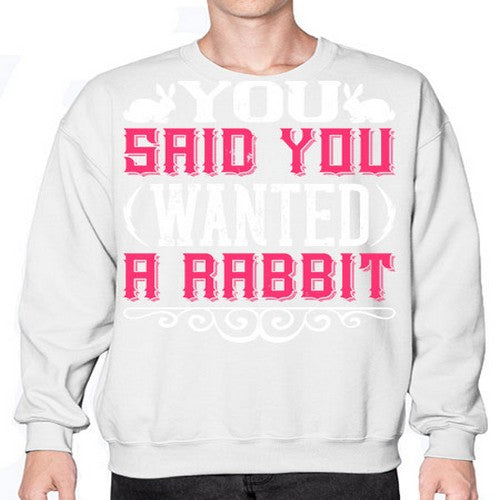 You Said You Wanted A Rabbit Style 5# - dogs- Sweatshirt - Crew