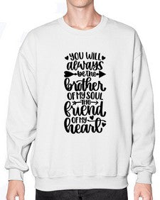 You Will Always Be The Brother Of My Soul The Friend 1837# - brother- Sweatshirt - Crew