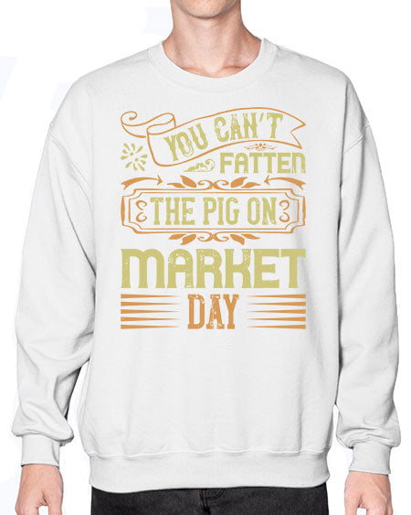 You can’t fatten the pig on market day Style 5# - pig- Sweatshirt - Crew