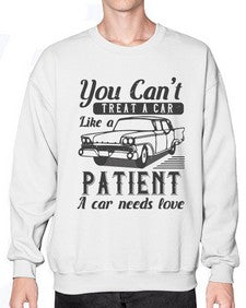 You cant treat a car like a patient A car needs love 97# - car- Sweatshirt - Crew