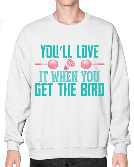 You’ll love it when you get the bird 1733# - badminton- Sweatshirt - Crew